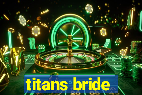 titans bride